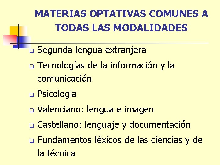 MATERIAS OPTATIVAS COMUNES A TODAS LAS MODALIDADES q q Segunda lengua extranjera Tecnologías de