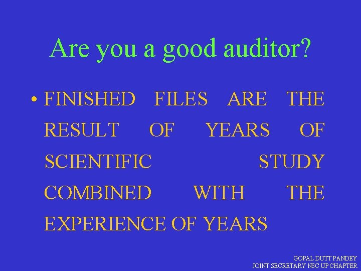 Are you a good auditor? • FINISHED FILES ARE THE RESULT OF YEARS SCIENTIFIC