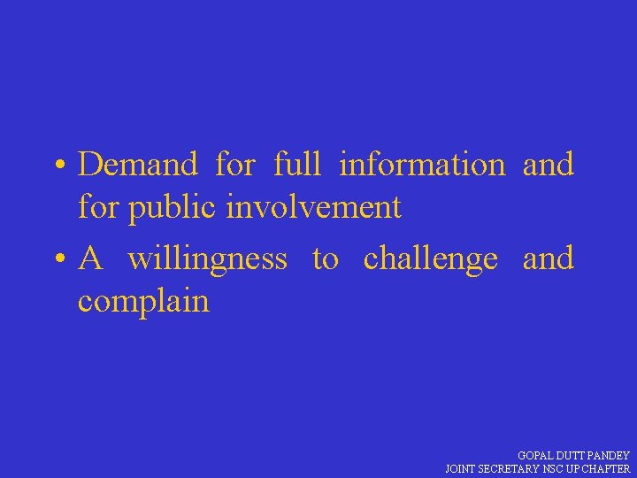  • Demand for full information and for public involvement • A willingness to