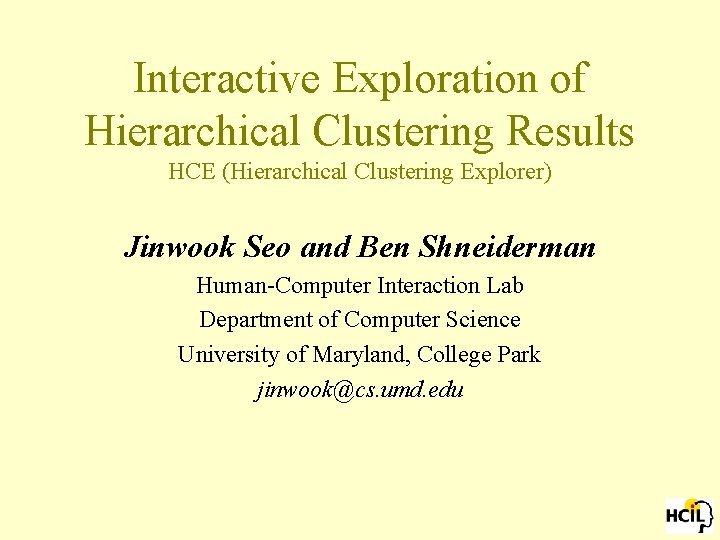 Interactive Exploration of Hierarchical Clustering Results HCE (Hierarchical Clustering Explorer) Jinwook Seo and Ben