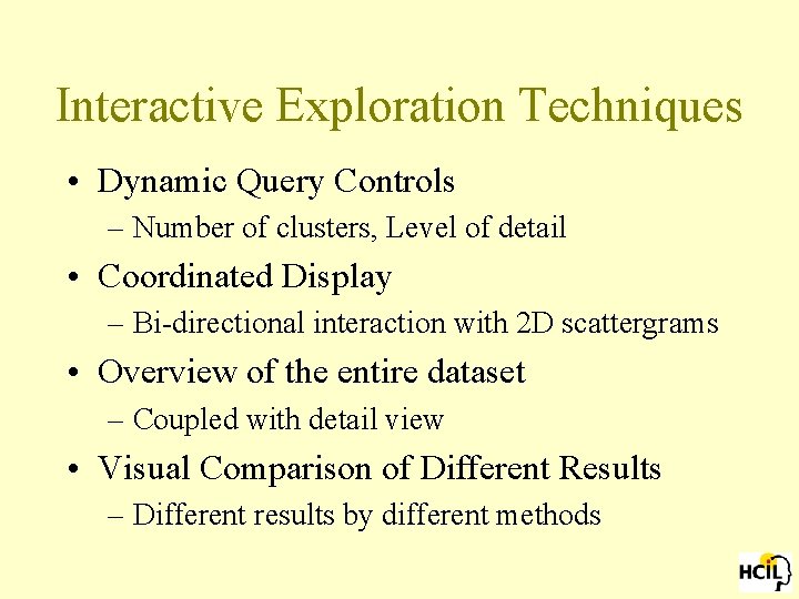 Interactive Exploration Techniques • Dynamic Query Controls – Number of clusters, Level of detail