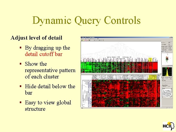 Dynamic Query Controls Adjust level of detail § By dragging up the detail cutoff