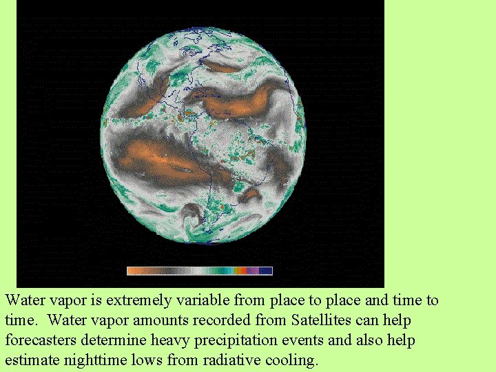 Water vapor is extremely variable from place to place and time to time. Water Water vapor is extremely variable from place to place and time to time. Water