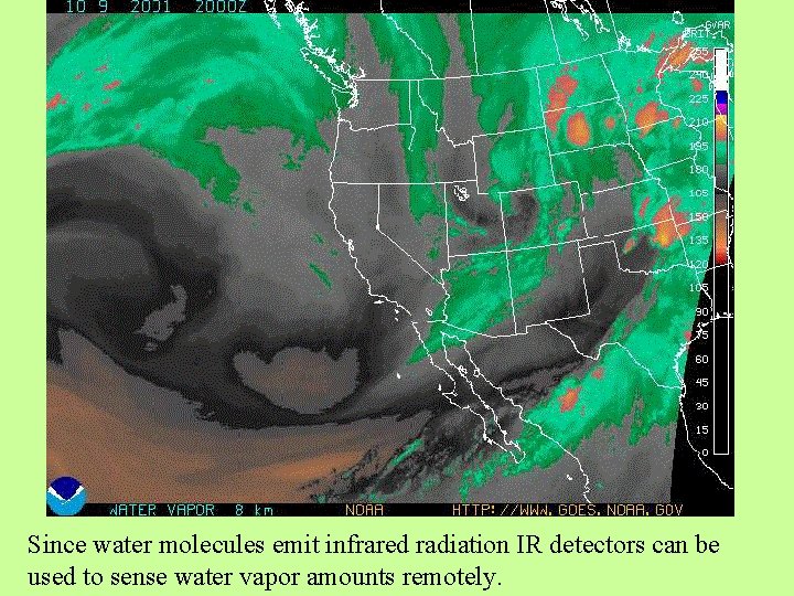 Since water molecules emit infrared radiation IR detectors can be used to sense water Since water molecules emit infrared radiation IR detectors can be used to sense water