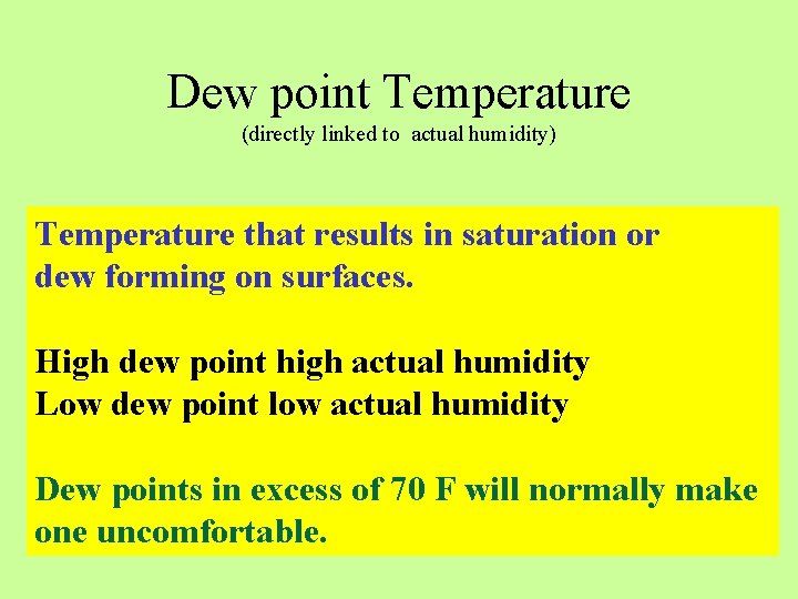 Dew point Temperature (directly linked to actual humidity) Temperature that results in saturation or Dew point Temperature (directly linked to actual humidity) Temperature that results in saturation or