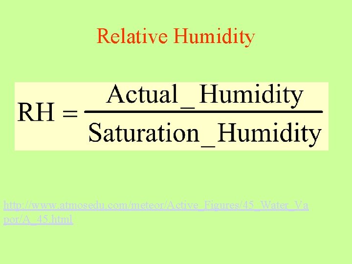 Relative Humidity http: //www. atmosedu. com/meteor/Active_Figures/45_Water_Va por/A_45. html Relative Humidity http: //www. atmosedu. com/meteor/Active_Figures/45_Water_Va por/A_45. html