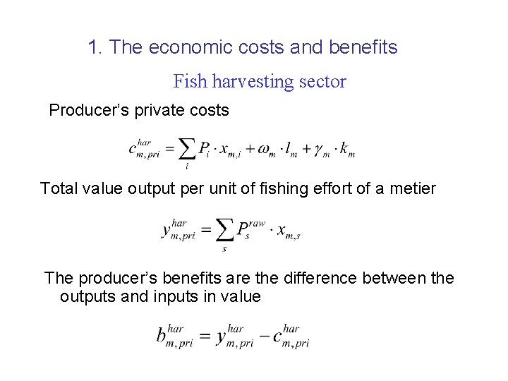 1. The economic costs and benefits Fish harvesting sector Producer’s private costs Total value 1. The economic costs and benefits Fish harvesting sector Producer’s private costs Total value