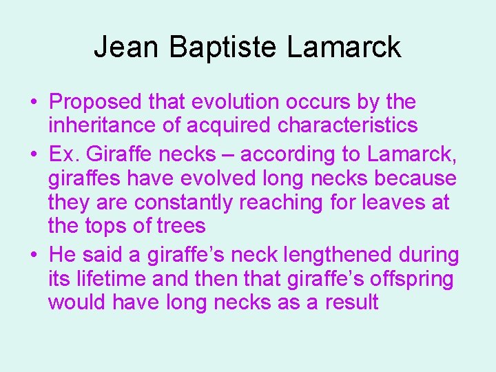 Jean Baptiste Lamarck • Proposed that evolution occurs by the inheritance of acquired characteristics