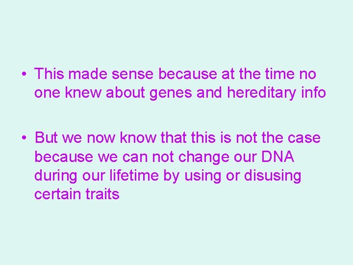  • This made sense because at the time no one knew about genes