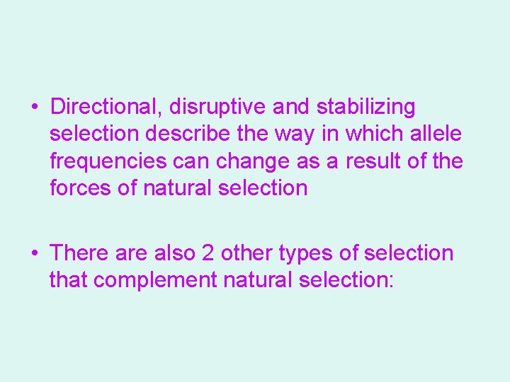  • Directional, disruptive and stabilizing selection describe the way in which allele frequencies