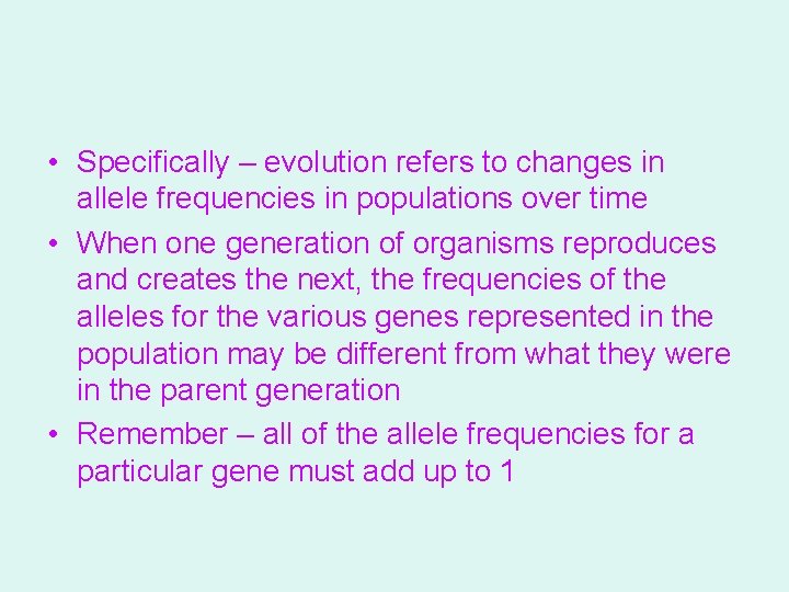  • Specifically – evolution refers to changes in allele frequencies in populations over