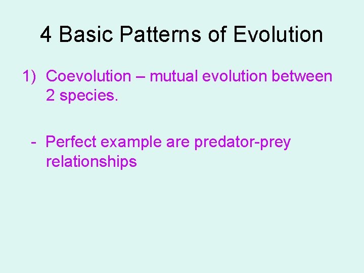 4 Basic Patterns of Evolution 1) Coevolution – mutual evolution between 2 species. -