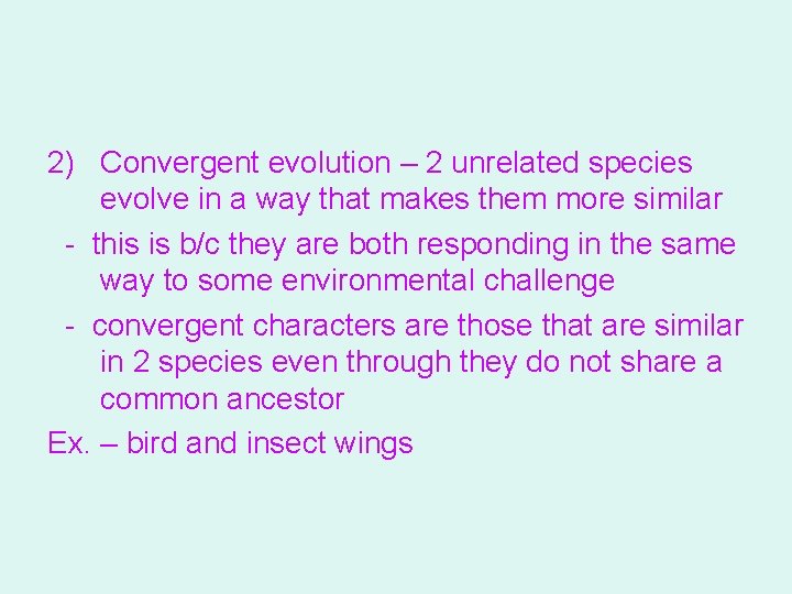 2) Convergent evolution – 2 unrelated species evolve in a way that makes them