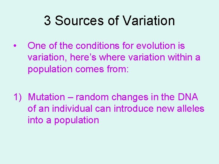 3 Sources of Variation • One of the conditions for evolution is variation, here’s