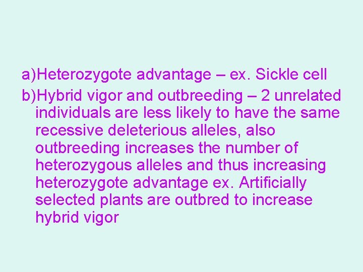 a)Heterozygote advantage – ex. Sickle cell b)Hybrid vigor and outbreeding – 2 unrelated individuals