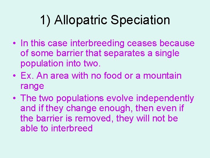 1) Allopatric Speciation • In this case interbreeding ceases because of some barrier that
