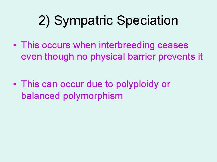 2) Sympatric Speciation • This occurs when interbreeding ceases even though no physical barrier