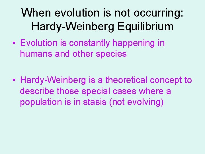 When evolution is not occurring: Hardy-Weinberg Equilibrium • Evolution is constantly happening in humans