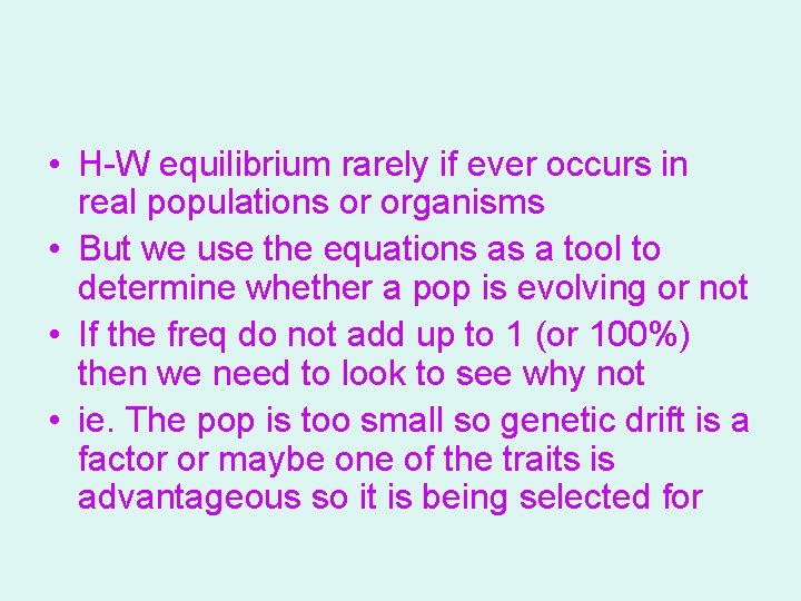  • H-W equilibrium rarely if ever occurs in real populations or organisms •