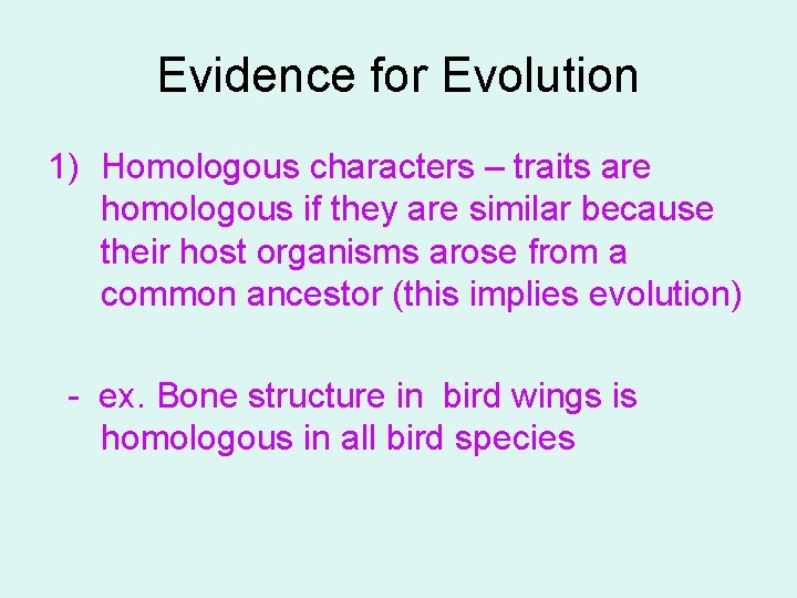 Evidence for Evolution 1) Homologous characters – traits are homologous if they are similar