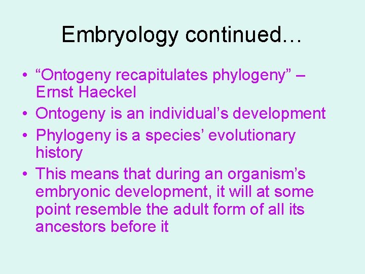 Embryology continued… • “Ontogeny recapitulates phylogeny” – Ernst Haeckel • Ontogeny is an individual’s