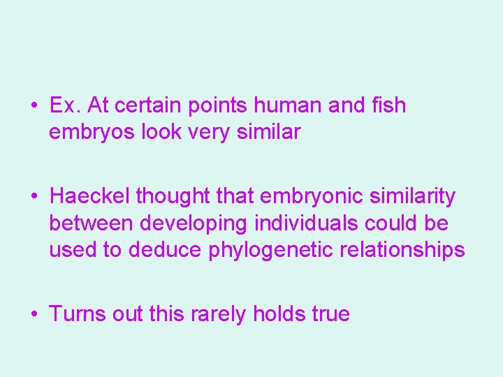  • Ex. At certain points human and fish embryos look very similar •