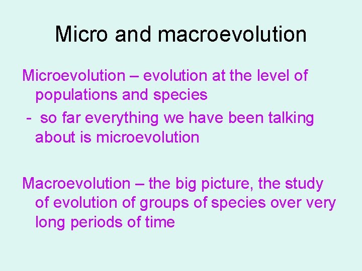 Micro and macroevolution Microevolution – evolution at the level of populations and species -