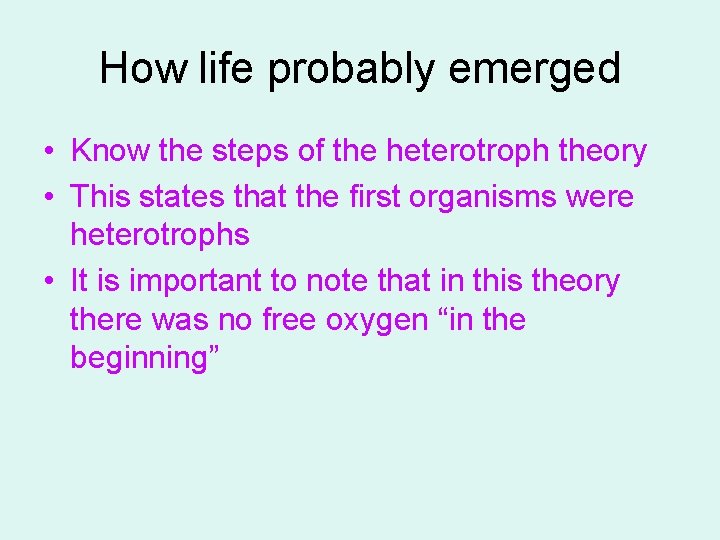 How life probably emerged • Know the steps of the heterotroph theory • This