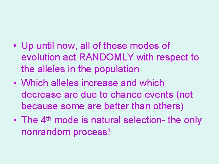  • Up until now, all of these modes of evolution act RANDOMLY with