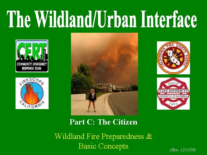 Part C: The Citizen Wildland Fire Preparedness & Basic Concepts (Rev. 12/1/04) 