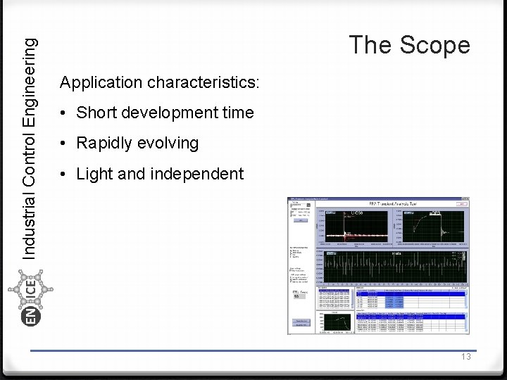 Industrial Control Engineering The Scope Application characteristics: • Short development time • Rapidly evolving
