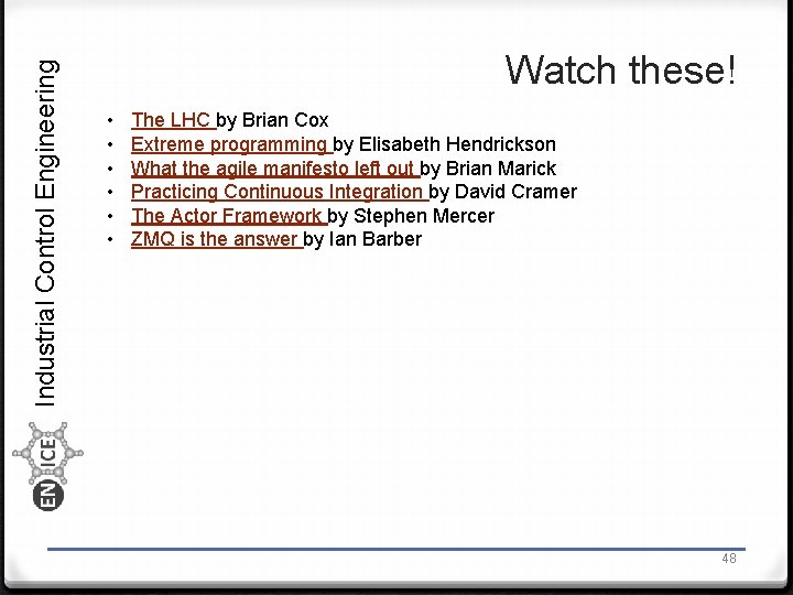 Industrial Control Engineering Watch these! • • • The LHC by Brian Cox Extreme