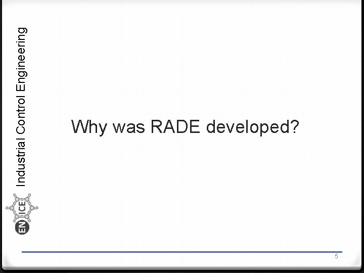 Industrial Control Engineering Why was RADE developed? 5 