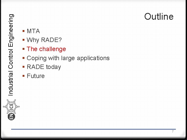 Industrial Control Engineering Outline § § § MTA Why RADE? The challenge Coping with