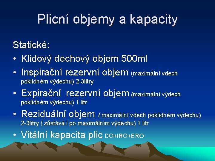 Plicní objemy a kapacity Statické: • Klidový dechový objem 500 ml • Inspirační rezervní