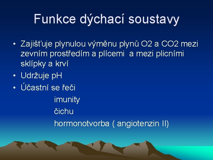 Funkce dýchací soustavy • Zajišťuje plynulou výměnu plynů O 2 a CO 2 mezi