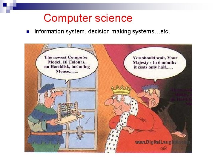 Computer science n Information system, decision making systems…etc. 