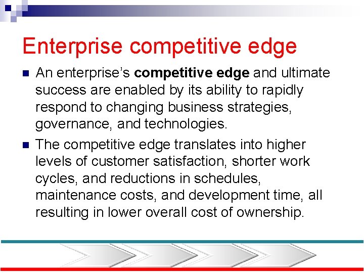 Enterprise competitive edge n n An enterprise’s competitive edge and ultimate success are enabled