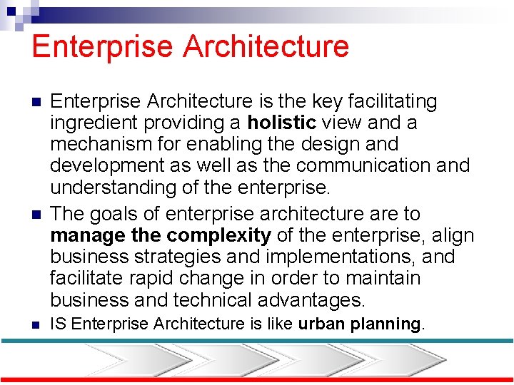 Enterprise Architecture n n n Enterprise Architecture is the key facilitating ingredient providing a