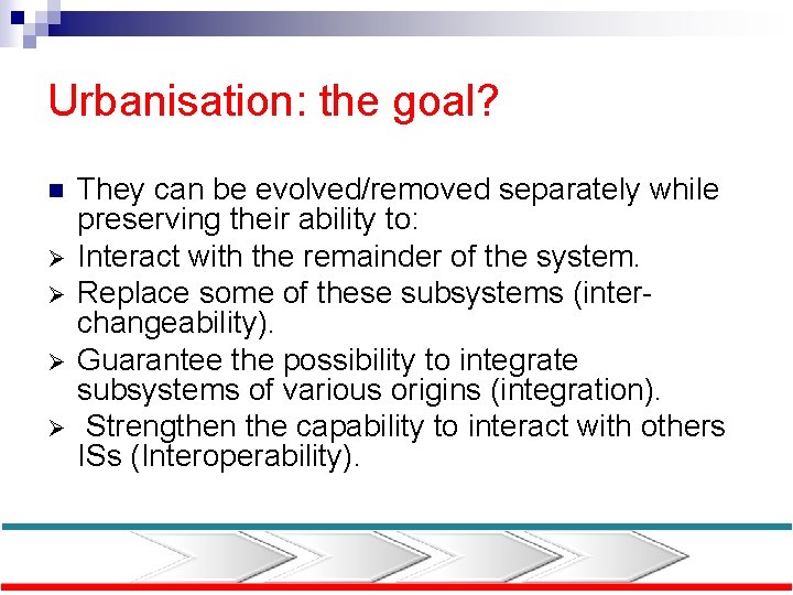 Urbanisation: the goal? n Ø Ø They can be evolved/removed separately while preserving their