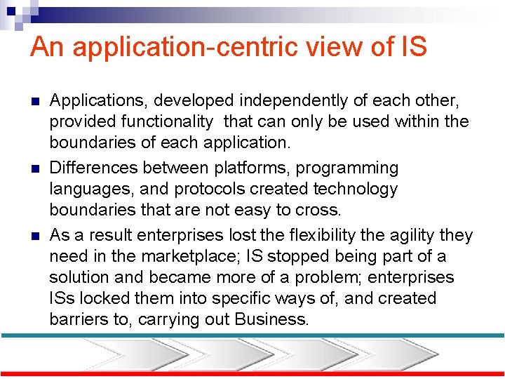 An application-centric view of IS n n n Applications, developed independently of each other,
