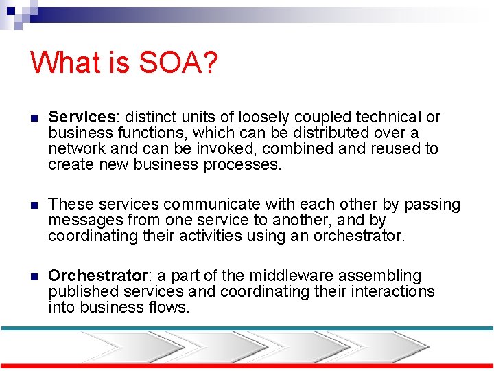 What is SOA? n Services: distinct units of loosely coupled technical or business functions,