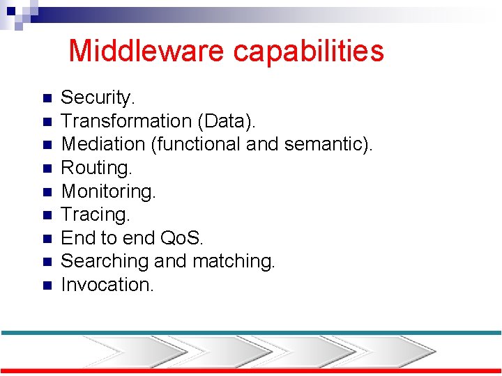 Middleware capabilities n n n n n Security. Transformation (Data). Mediation (functional and semantic).