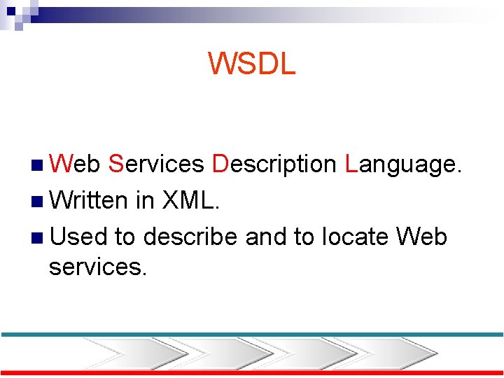WSDL n Web Services Description Language. n Written in XML. n Used to describe