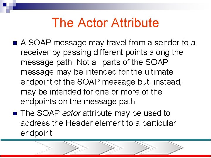 The Actor Attribute n n A SOAP message may travel from a sender to