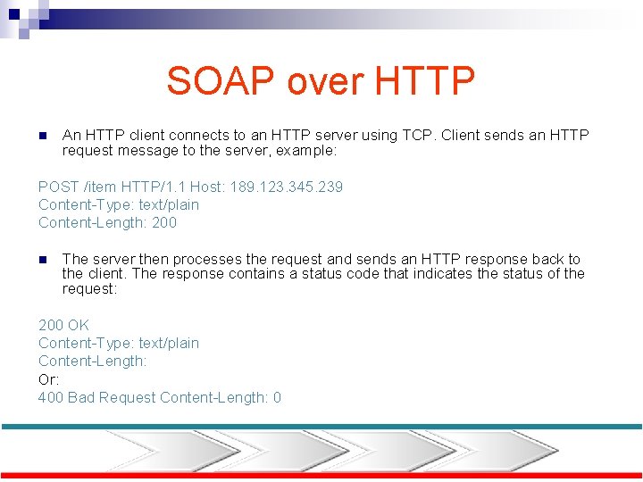 SOAP over HTTP n An HTTP client connects to an HTTP server using TCP.