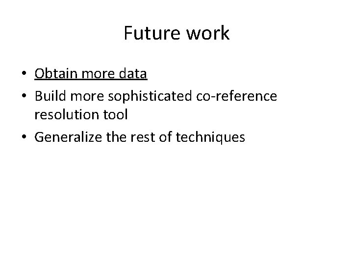 Future work • Obtain more data • Build more sophisticated co-reference resolution tool • Future work • Obtain more data • Build more sophisticated co-reference resolution tool •