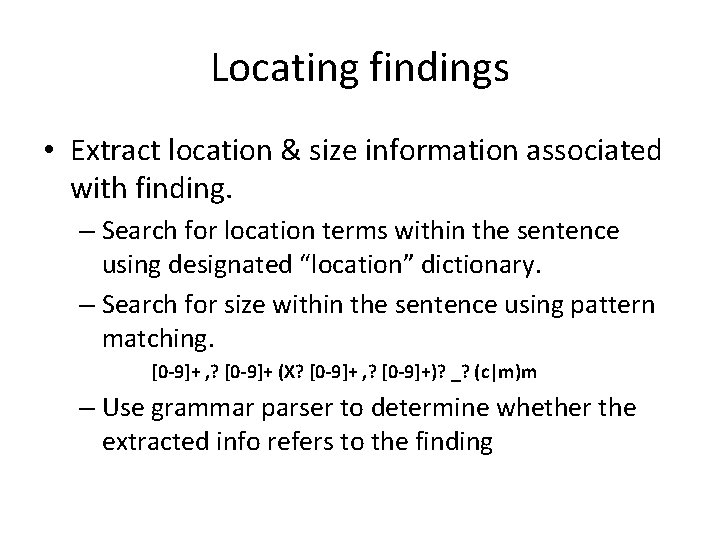 Locating findings • Extract location & size information associated with finding. – Search for Locating findings • Extract location & size information associated with finding. – Search for