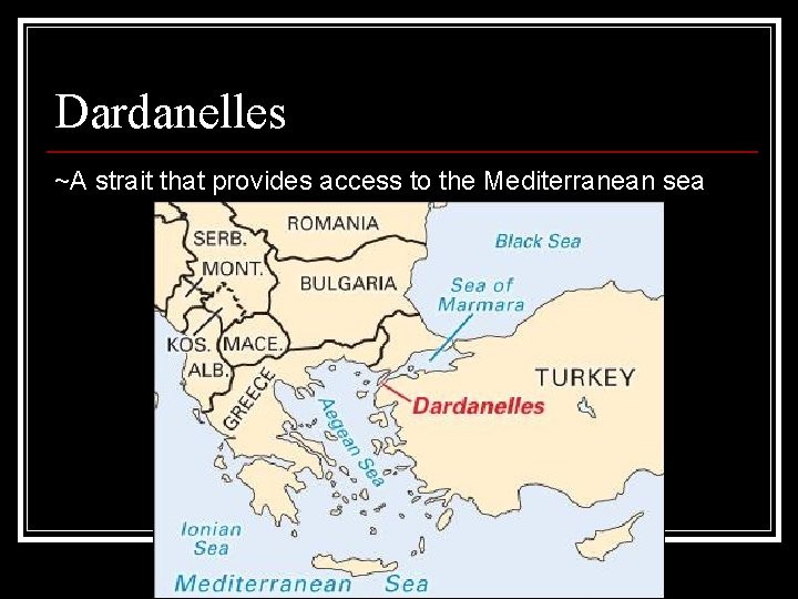 Dardanelles ~A strait that provides access to the Mediterranean sea Dardanelles ~A strait that provides access to the Mediterranean sea