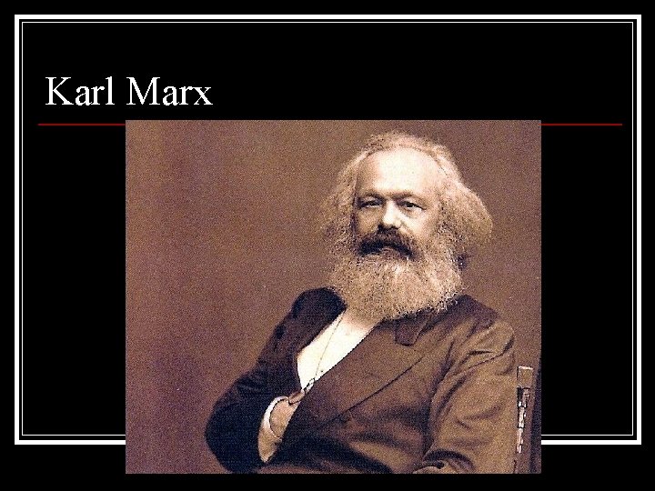 Karl Marx Karl Marx